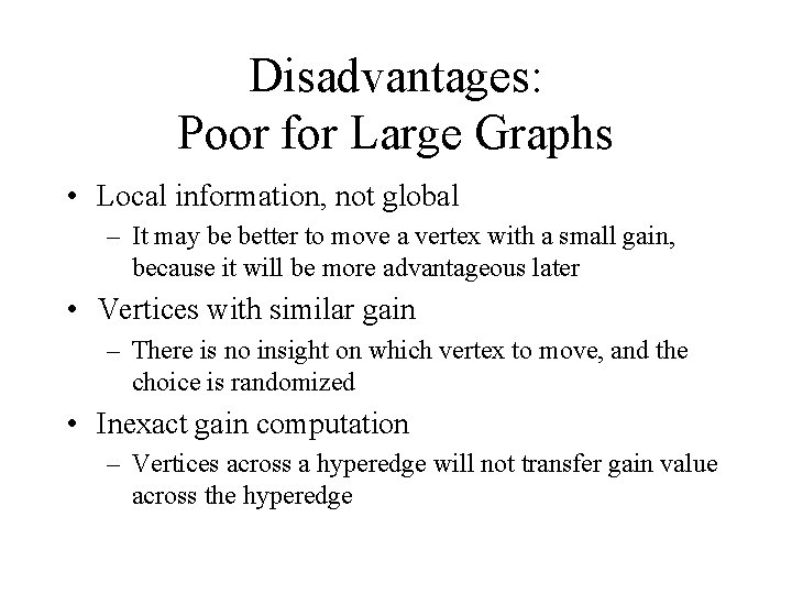 Disadvantages: Poor for Large Graphs • Local information, not global – It may be