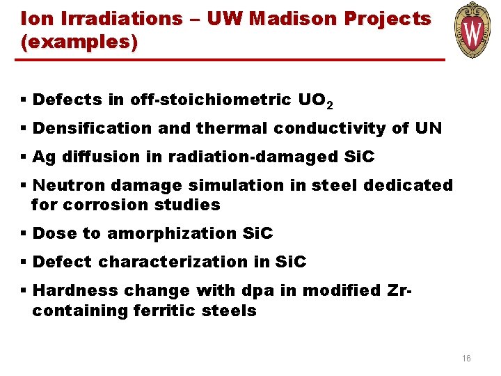 Ion Irradiations – UW Madison Projects (examples) § Defects in off-stoichiometric UO 2 §
