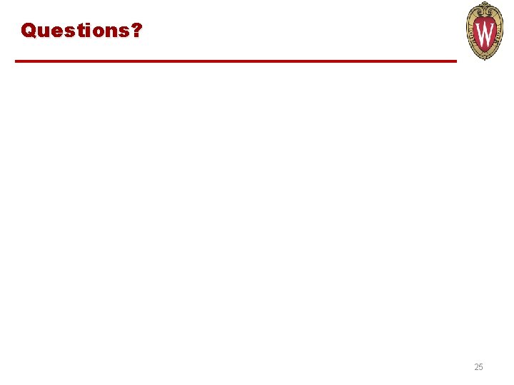 Questions? 25 