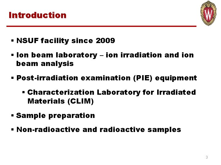 Introduction § NSUF facility since 2009 § Ion beam laboratory – ion irradiation and