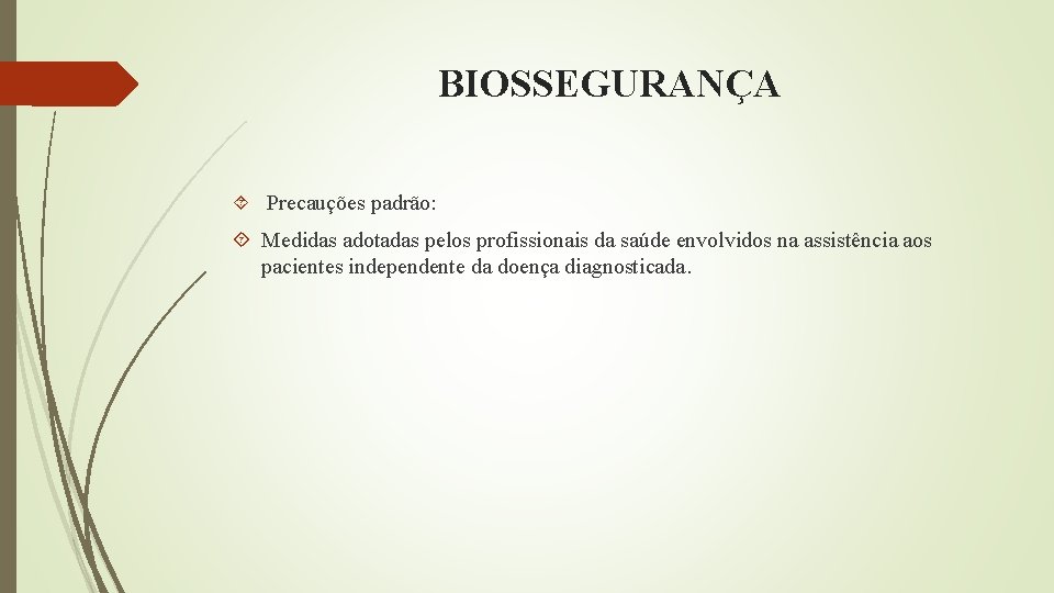 BIOSSEGURANÇA Precauções padrão: Medidas adotadas pelos profissionais da saúde envolvidos na assistência aos pacientes