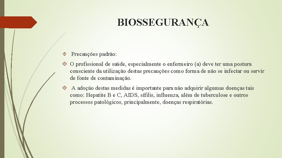 BIOSSEGURANÇA Precauções padrão: O profissional de saúde, especialmente o enfermeiro (a) deve ter uma