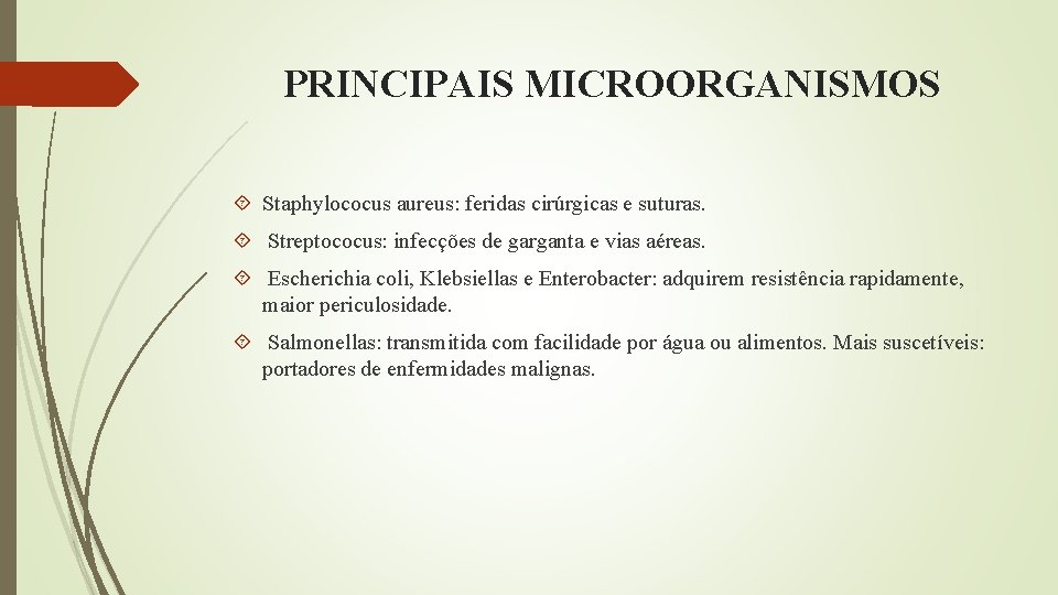 PRINCIPAIS MICROORGANISMOS Staphylococus aureus: feridas cirúrgicas e suturas. Streptococus: infecções de garganta e vias