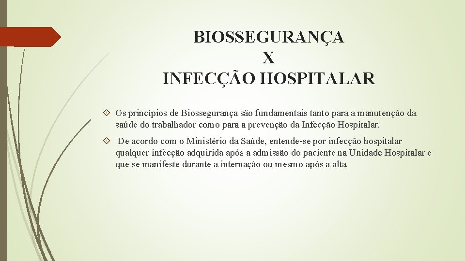 BIOSSEGURANÇA X INFECÇÃO HOSPITALAR Os princípios de Biossegurança são fundamentais tanto para a manutenção