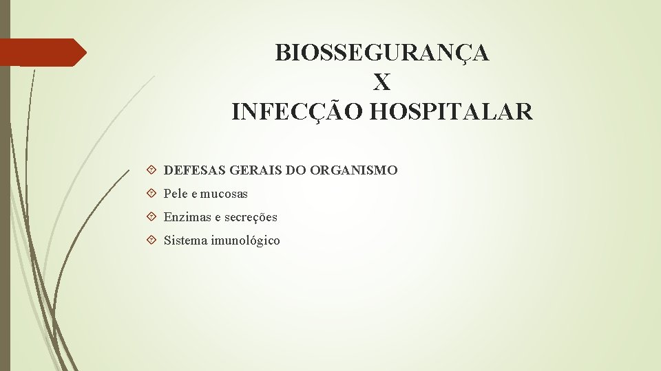 BIOSSEGURANÇA X INFECÇÃO HOSPITALAR DEFESAS GERAIS DO ORGANISMO Pele e mucosas Enzimas e secreções