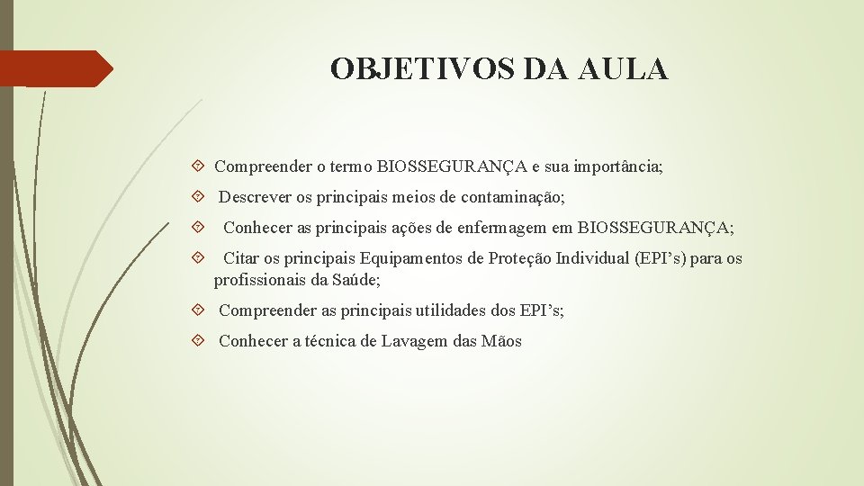 OBJETIVOS DA AULA Compreender o termo BIOSSEGURANÇA e sua importância; Descrever os principais meios