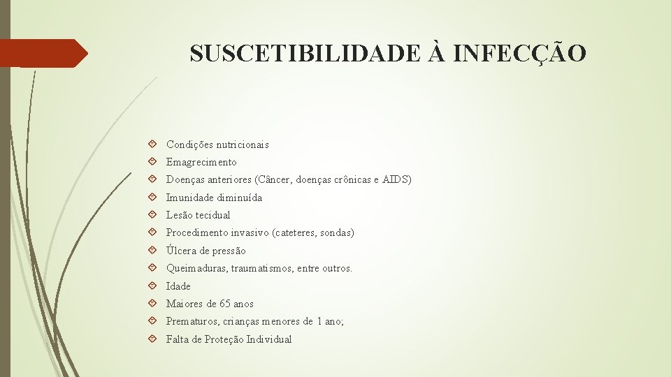 SUSCETIBILIDADE À INFECÇÃO Condições nutricionais Emagrecimento Doenças anteriores (Câncer, doenças crônicas e AIDS) Imunidade