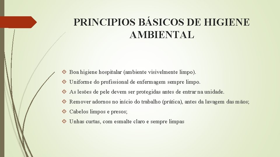 PRINCIPIOS BÁSICOS DE HIGIENE AMBIENTAL Boa higiene hospitalar (ambiente visivelmente limpo). Uniforme do profissional