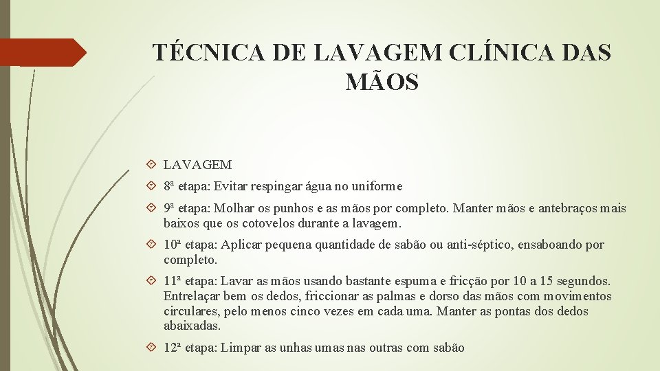 TÉCNICA DE LAVAGEM CLÍNICA DAS MÃOS LAVAGEM 8ª etapa: Evitar respingar água no uniforme