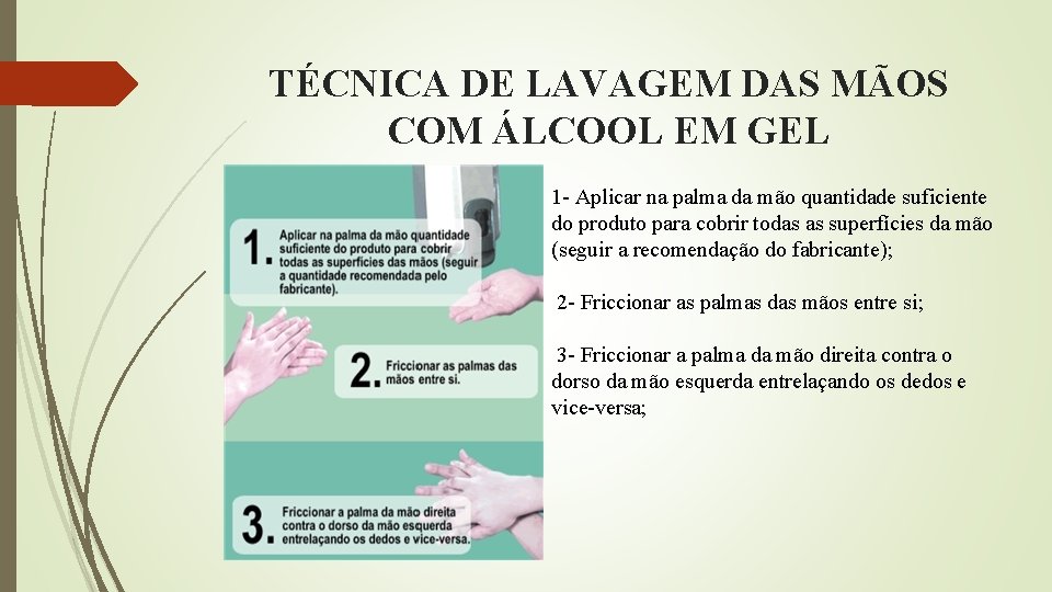 TÉCNICA DE LAVAGEM DAS MÃOS COM ÁLCOOL EM GEL 1 - Aplicar na palma