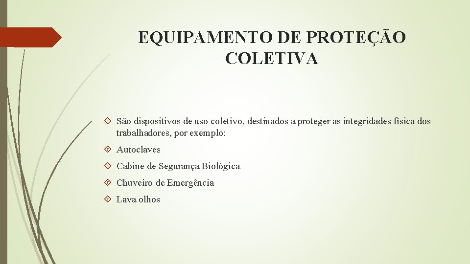 EQUIPAMENTO DE PROTEÇÃO COLETIVA São dispositivos de uso coletivo, destinados a proteger as integridades