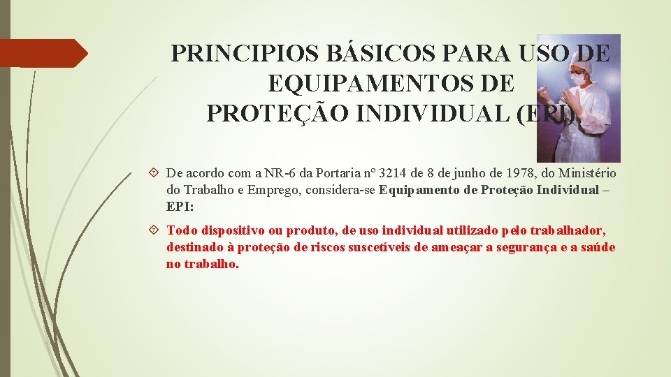 PRINCIPIOS BÁSICOS PARA USO DE EQUIPAMENTOS DE PROTEÇÃO INDIVIDUAL (EPI) De acordo com a
