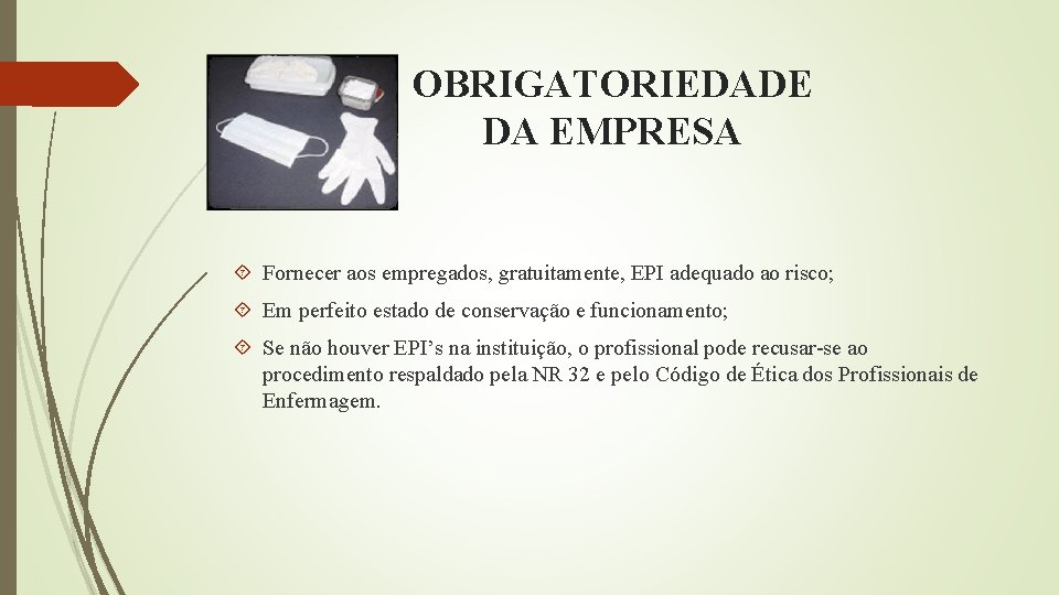 OBRIGATORIEDADE DA EMPRESA Fornecer aos empregados, gratuitamente, EPI adequado ao risco; Em perfeito estado