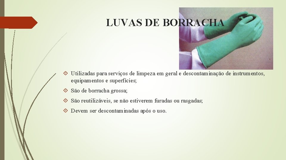 LUVAS DE BORRACHA Utilizadas para serviços de limpeza em geral e descontaminação de instrumentos,