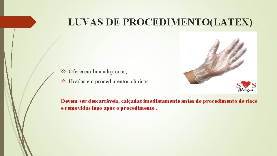 LUVAS DE PROCEDIMENTO(LATEX) Oferecem boa adaptação, Usadas em procedimentos clínicos. Devem ser descartáveis, calçadas