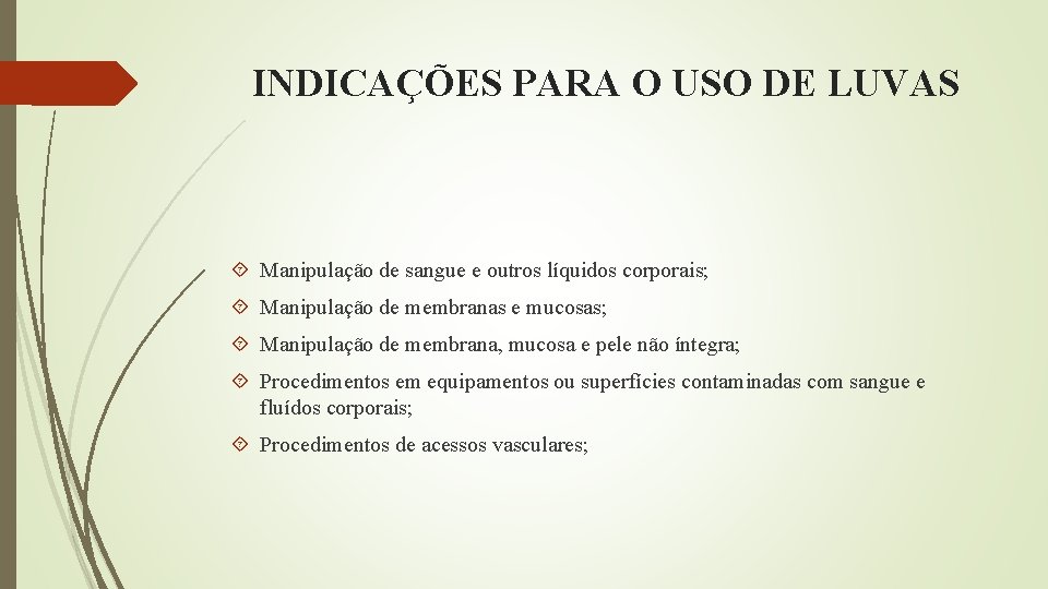 INDICAÇÕES PARA O USO DE LUVAS Manipulação de sangue e outros líquidos corporais; Manipulação