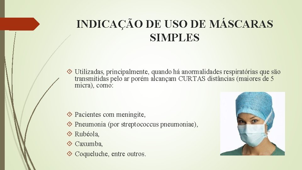 INDICAÇÃO DE USO DE MÁSCARAS SIMPLES Utilizadas, principalmente, quando há anormalidades respiratórias que são