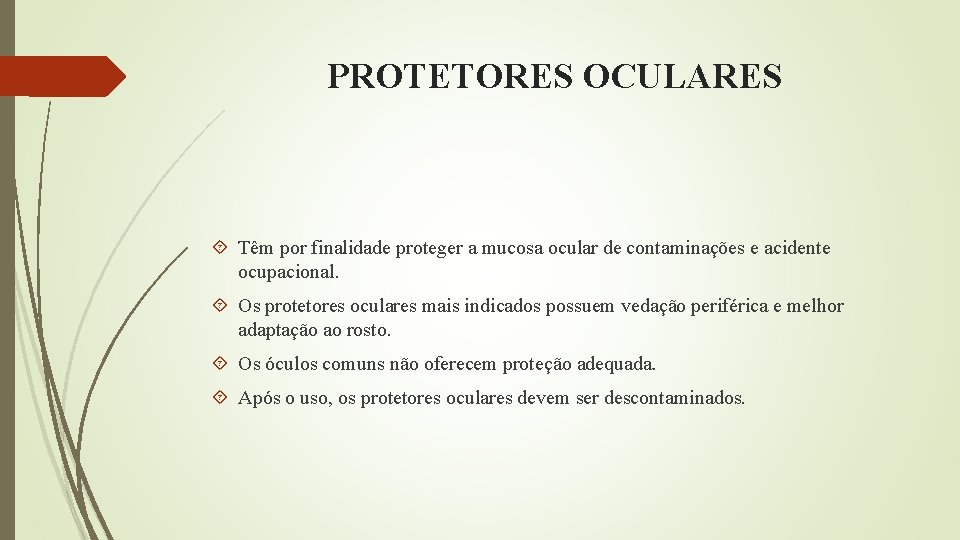 PROTETORES OCULARES Têm por finalidade proteger a mucosa ocular de contaminações e acidente ocupacional.