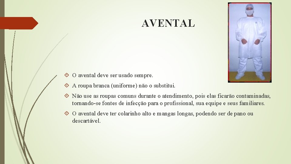 AVENTAL O avental deve ser usado sempre. A roupa branca (uniforme) não o substitui.