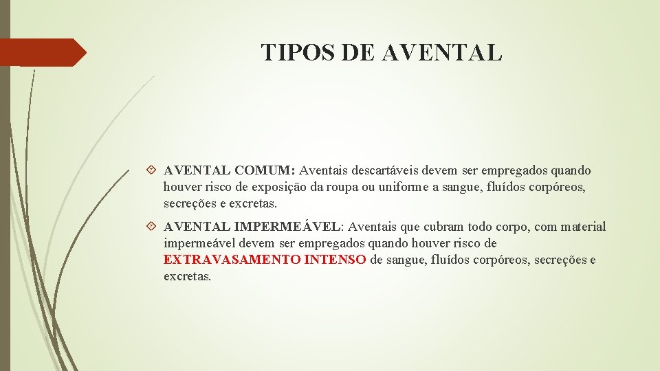 TIPOS DE AVENTAL COMUM: Aventais descartáveis devem ser empregados quando houver risco de exposição