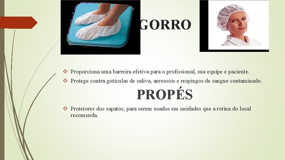 GORRO Proporciona uma barreira efetiva para o profissional, sua equipe e paciente. Protege contra