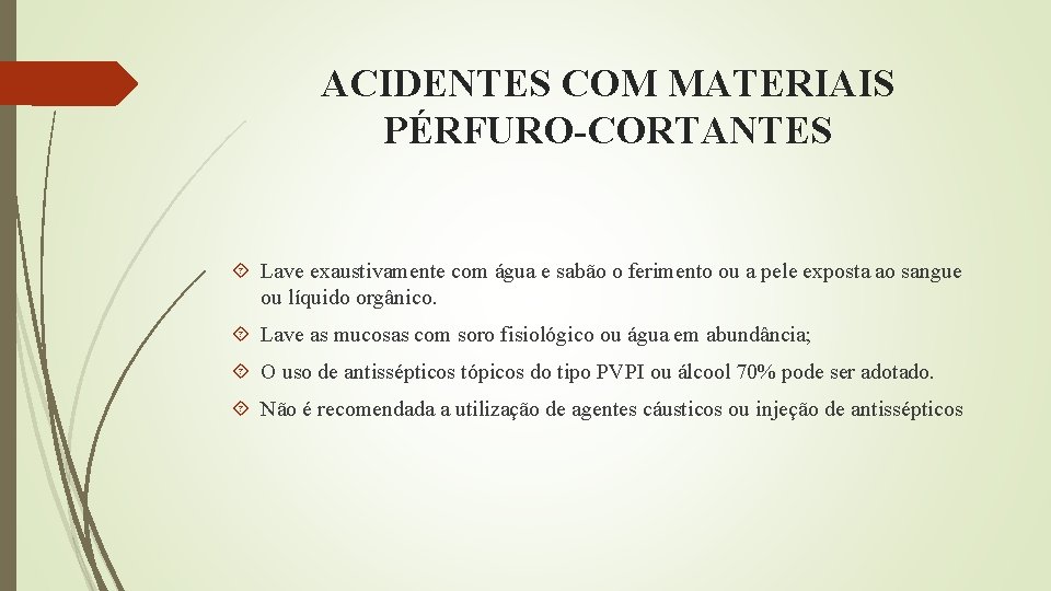 ACIDENTES COM MATERIAIS PÉRFURO-CORTANTES Lave exaustivamente com água e sabão o ferimento ou a