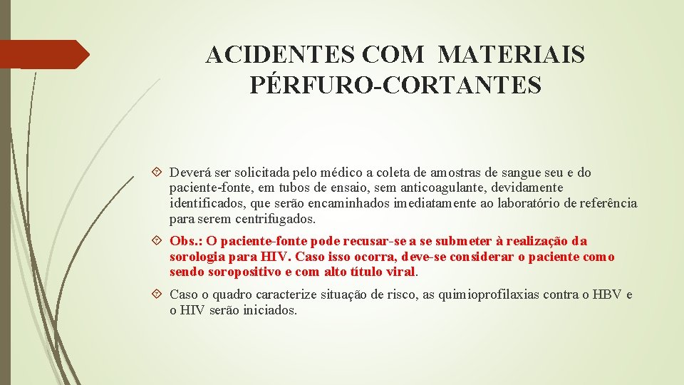ACIDENTES COM MATERIAIS PÉRFURO-CORTANTES Deverá ser solicitada pelo médico a coleta de amostras de