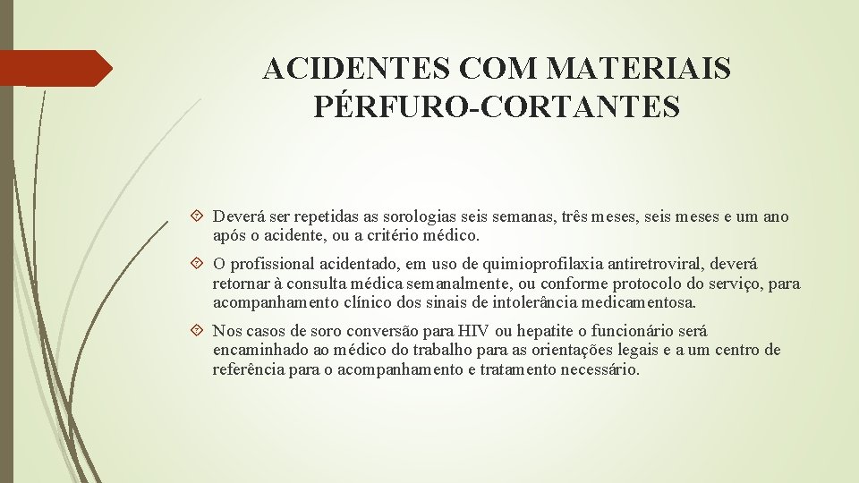 ACIDENTES COM MATERIAIS PÉRFURO-CORTANTES Deverá ser repetidas as sorologias seis semanas, três meses, seis