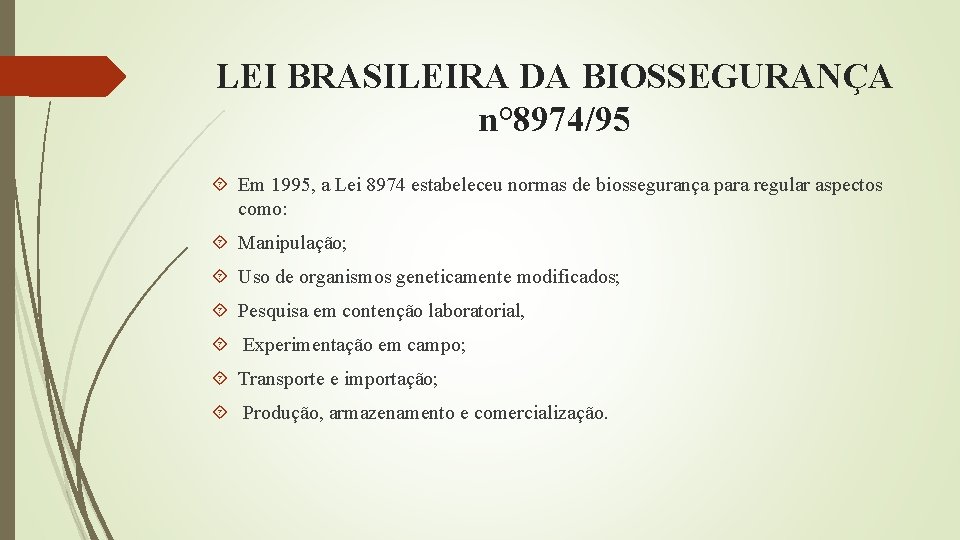 LEI BRASILEIRA DA BIOSSEGURANÇA n° 8974/95 Em 1995, a Lei 8974 estabeleceu normas de