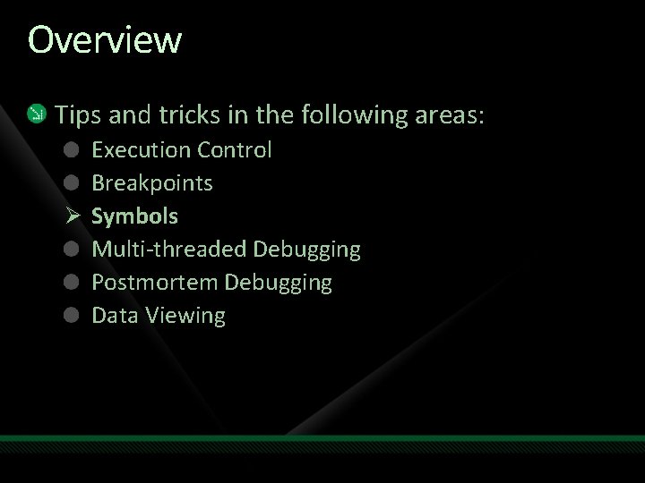 Overview Tips and tricks in the following areas: Execution Control Breakpoints Ø Symbols Multi-threaded