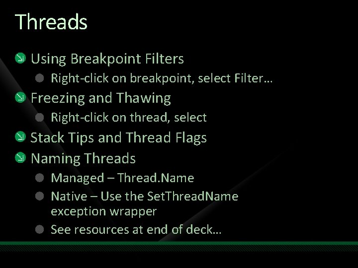 Threads Using Breakpoint Filters Right-click on breakpoint, select Filter… Freezing and Thawing Right-click on