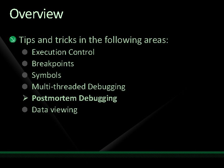 Overview Tips and tricks in the following areas: Execution Control Breakpoints Symbols Multi-threaded Debugging