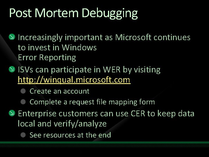 Post Mortem Debugging Increasingly important as Microsoft continues to invest in Windows Error Reporting