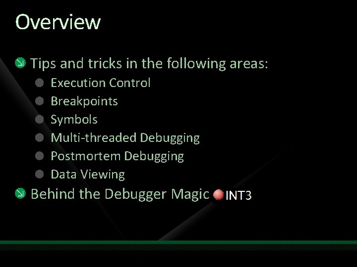 Overview Tips and tricks in the following areas: Execution Control Breakpoints Symbols Multi-threaded Debugging