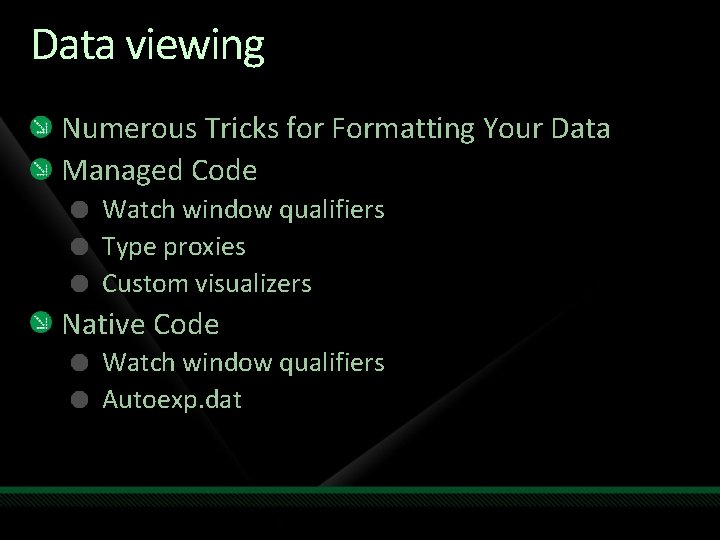 Data viewing Numerous Tricks for Formatting Your Data Managed Code Watch window qualifiers Type