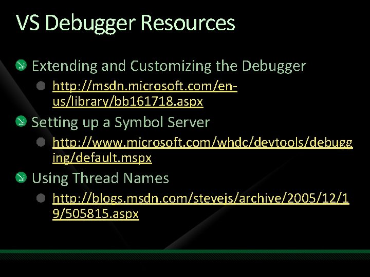 VS Debugger Resources Extending and Customizing the Debugger http: //msdn. microsoft. com/enus/library/bb 161718. aspx