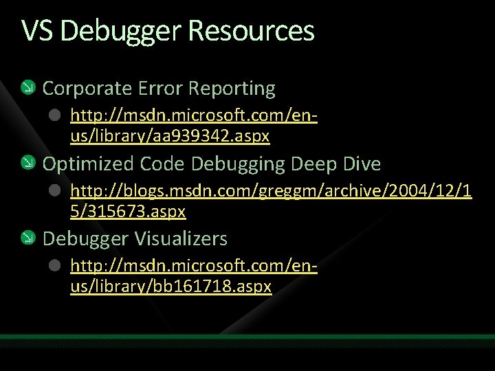 VS Debugger Resources Corporate Error Reporting http: //msdn. microsoft. com/enus/library/aa 939342. aspx Optimized Code