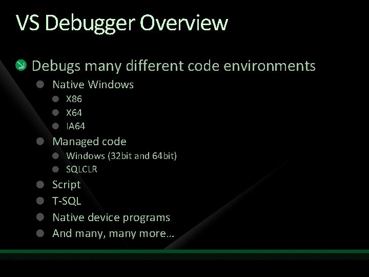 VS Debugger Overview Debugs many different code environments Native Windows X 86 X 64