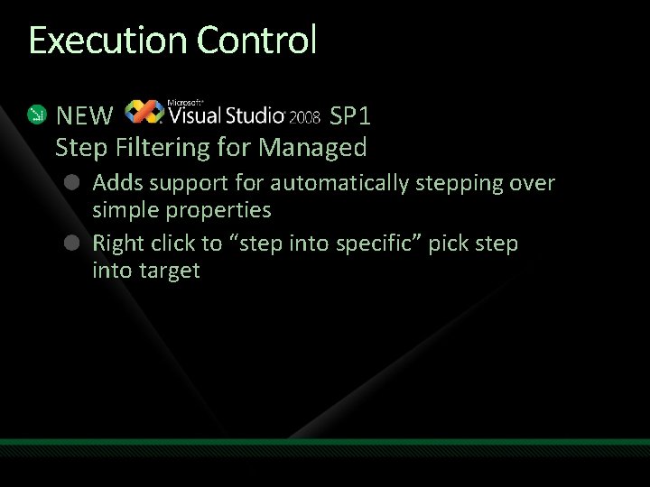 Execution Control NEW SP 1 Step Filtering for Managed Adds support for automatically stepping