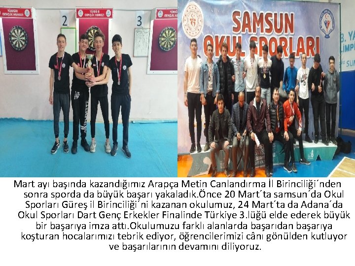 Mart ayı başında kazandığımız Arapça Metin Canlandırma İl Birinciliği´nden sonra sporda da büyük başarı