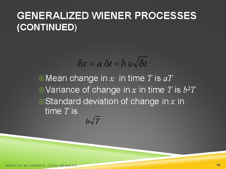 GENERALIZED WIENER PROCESSES (CONTINUED) Mean change in x in time T is a. T
