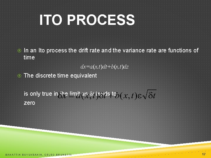 ITO PROCESS In an Ito process the drift rate and the variance rate are