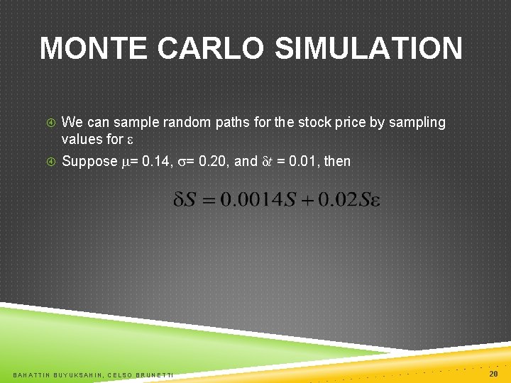 MONTE CARLO SIMULATION We can sample random paths for the stock price by sampling