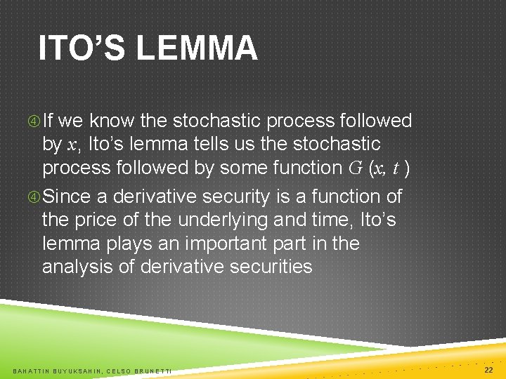 ITO’S LEMMA If we know the stochastic process followed by x, Ito’s lemma tells