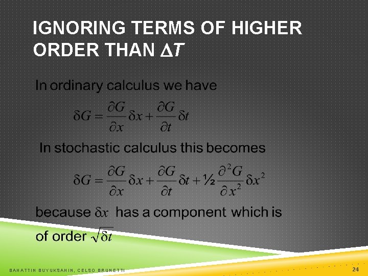 IGNORING TERMS OF HIGHER ORDER THAN DT BAHATTIN BUYUKSAHIN, CELSO BRUNETTI 24 