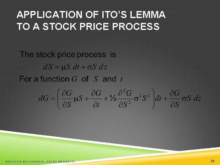 APPLICATION OF ITO’S LEMMA TO A STOCK PRICE PROCESS BAHATTIN BUYUKSAHIN, CELSO BRUNETTI 28