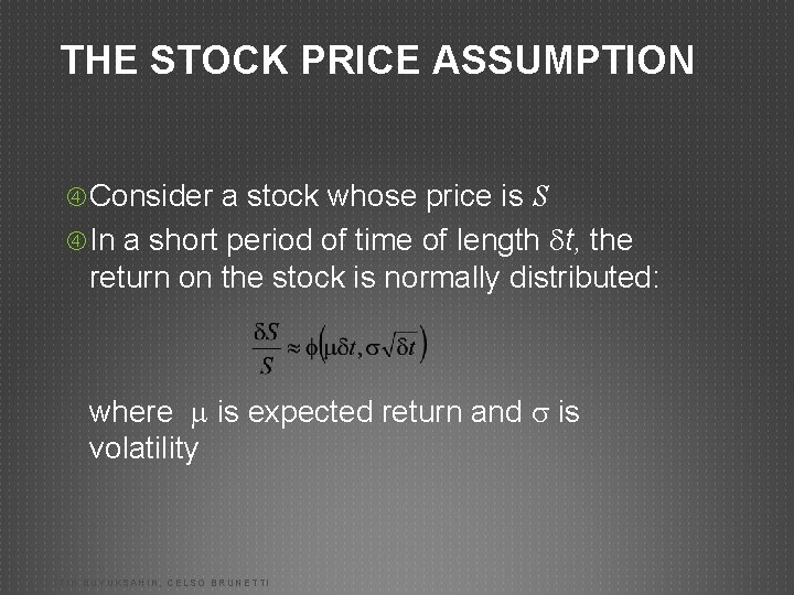 THE STOCK PRICE ASSUMPTION Consider a stock whose price is S In a short