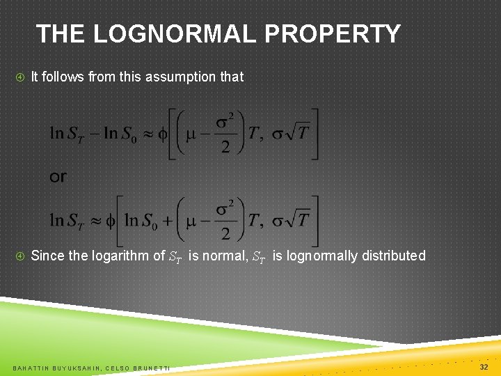 THE LOGNORMAL PROPERTY It follows from this assumption that Since the logarithm of ST