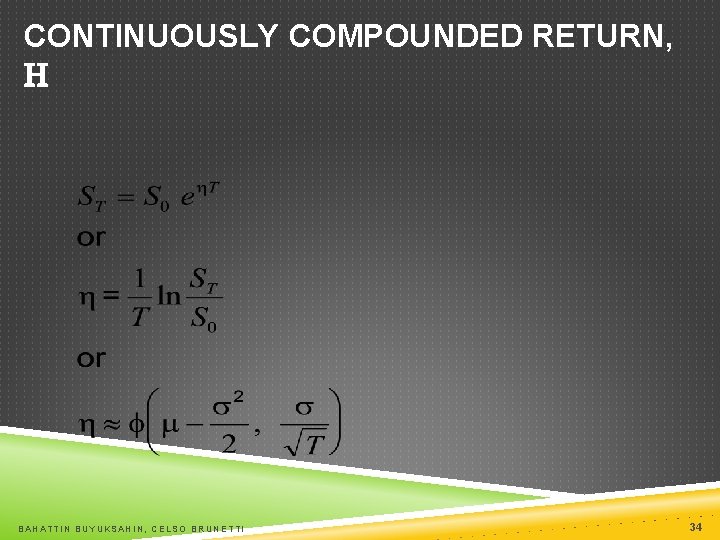 CONTINUOUSLY COMPOUNDED RETURN, H BAHATTIN BUYUKSAHIN, CELSO BRUNETTI 34 