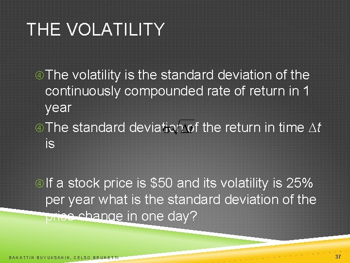 THE VOLATILITY The volatility is the standard deviation of the continuously compounded rate of